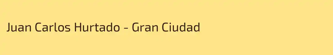 Juan Carlos Hurtado - Gran Ciudad